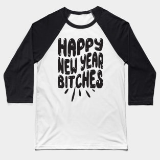 Happy New Year bitches Baseball T-Shirt